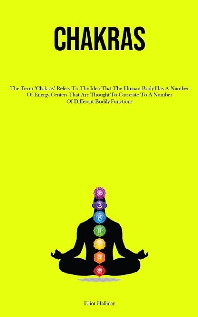 Chakras: The Term "Chakras" Refers To The Idea That The Human Body Has A Number Of Energy Centers That Are Thought To Correlate To A Number Of Different Bodily Functions