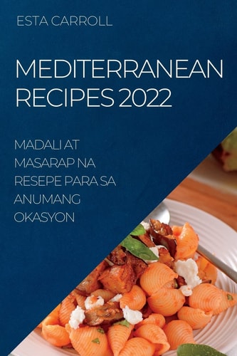 Mediterranean Recipes 2022 Madali at Masarap Na Resepe Para Sa Anumang Okasyon