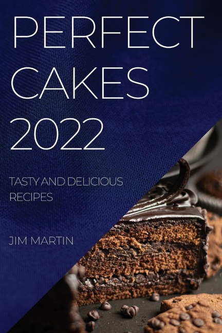 PERFECT CAKES 2022: TASTY AND DELICIOUS RECIPES