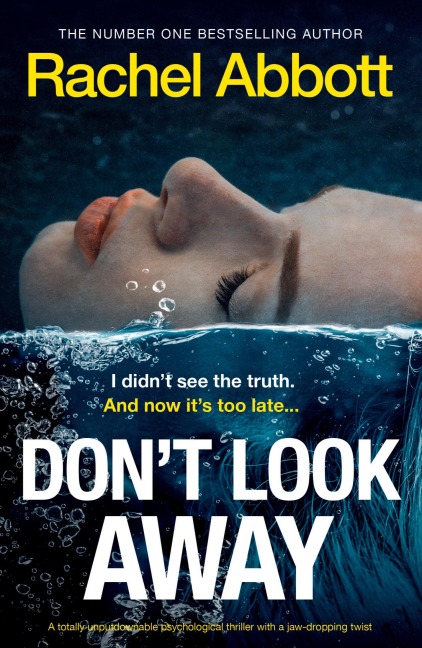 Dont Look Away: A totally unputdownable psychological thriller with a jaw-dropping twist