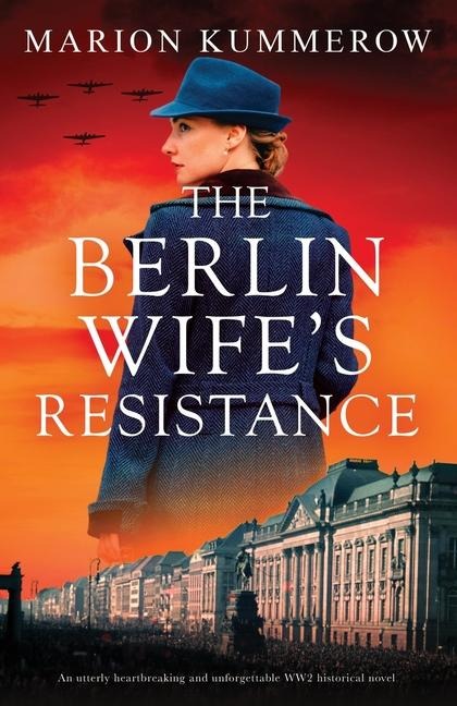 The Berlin Wifes Resistance: An utterly heartbreaking and unforgettable WW2 historical novel