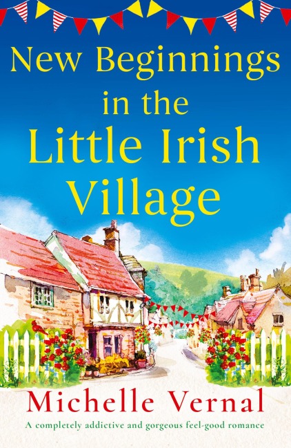 New Beginnings in the Little Irish Village: A completely addictive and gorgeous feel-good romance