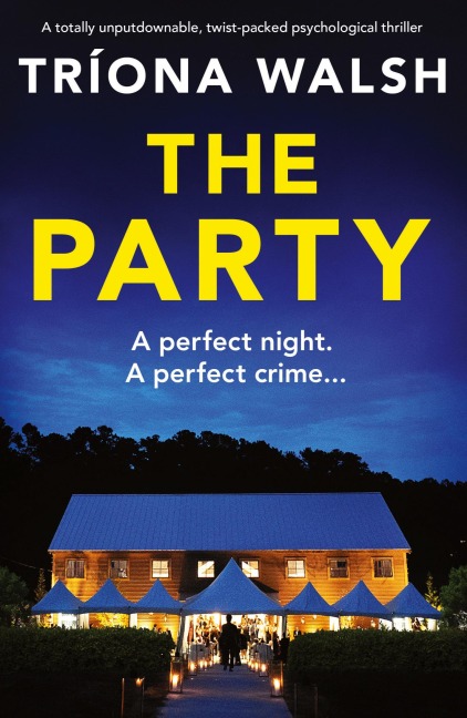 The Party: A totally unputdownable, twist-packed psychological thriller