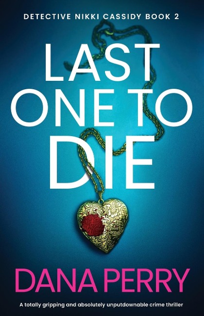 Last One to Die: A totally gripping and absolutely unputdownable crime thriller