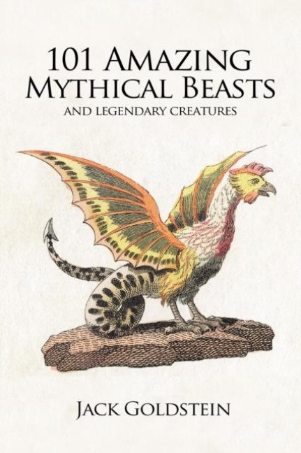 101 Amazing Mythical Beasts: and Legendary Creatures