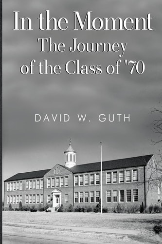 In the Moment The Journey of the Class Of '70