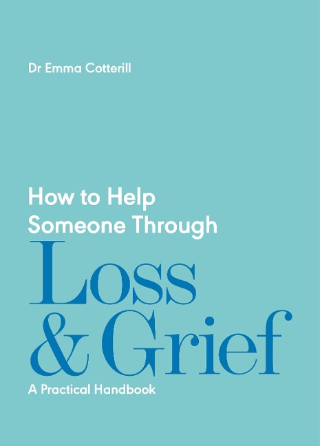 How to Help Someone Through Loss and Grief: A Practical Handbook