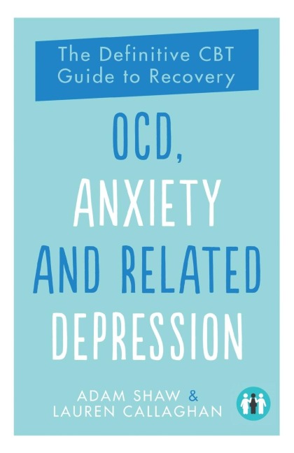 OCD, Anxiety and Related Depression: The Definitive CBT Guide to Recovery