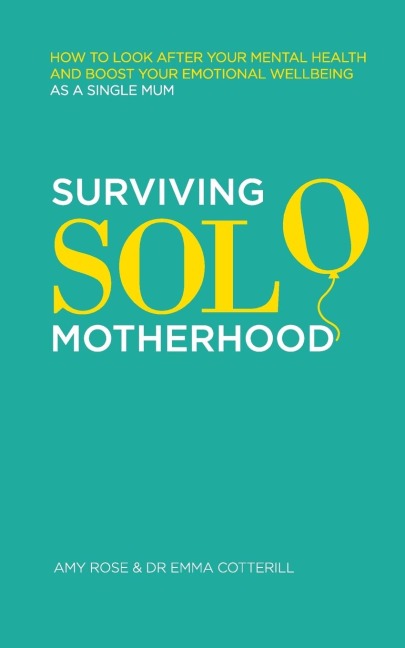 Surviving Solo Motherhood: How to Look After Your Mental Health and Boost Your Emotional Wellbeing as a Single Mom