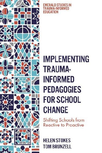 Implementing Trauma-Informed Pedagogies for School Change: Shifting Schools from Reactive to Proactive