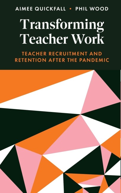 Transforming Teacher Work: Teacher Recruitment and Retention After the Pandemic