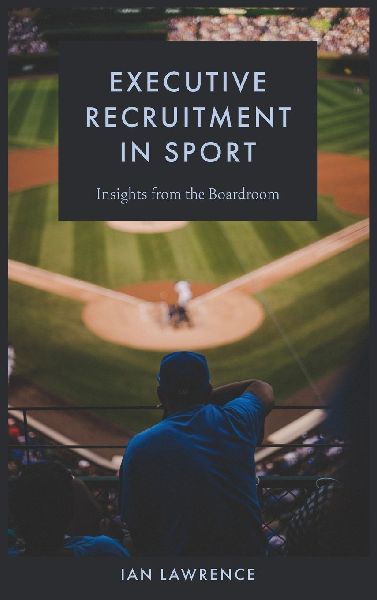 Executive Recruitment in Sport: Insights from the Boardroom