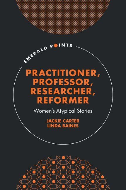 Practitioner, Professor, Researcher, Reformer: Womens Atypical Stories