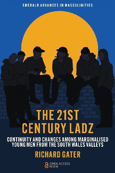 The 21st Century Ladz: Continuity and Changes among Marginalised Young Men from the South Wales Valleys