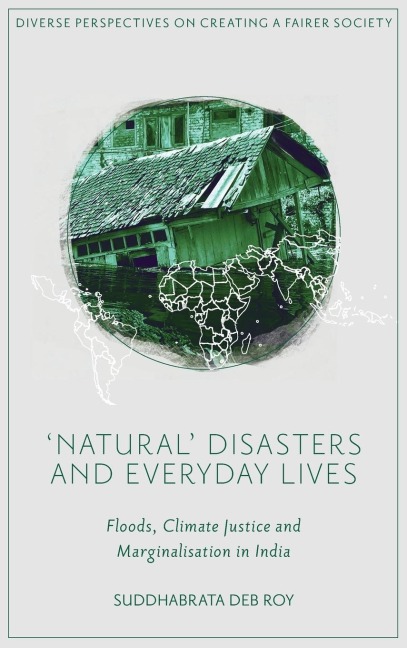 'Natural' Disasters and Everyday Lives: Floods, Climate Justice and Marginalisation in India