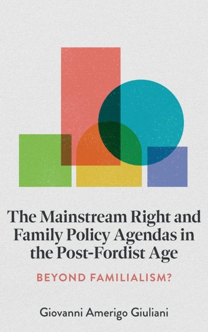 The Mainstream Right and Family Policy Agendas in the Post-Fordist Age: Beyond Familialism?