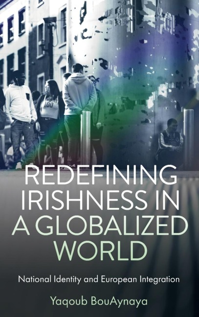 Redefining Irishness in a Globalized World: National Identity and European Integration