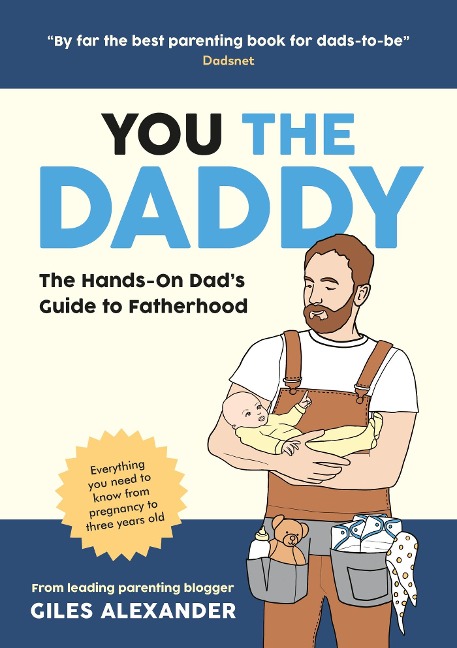 You the Daddy: The Hands-On Dads Guide to Pregnancy, Birth and the Early Years of Fatherhood