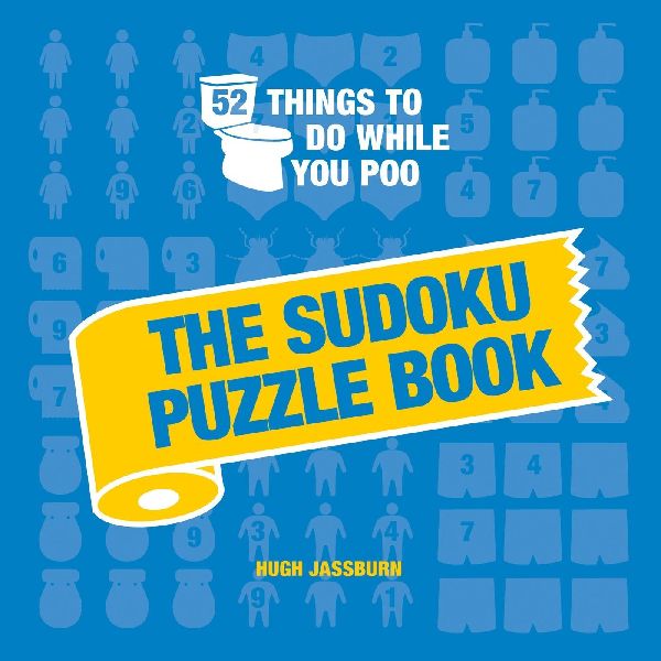52 Things to Do While You Poo: The Sudoku Puzzle Book : Hilarious Poop-themed Sudoku Puzzles to Keep You Occupied: A Funny Bathroom Activity Book
