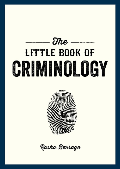 The Little Book of Criminology: A Pocket Guide to the Study of Crime and Criminal Minds