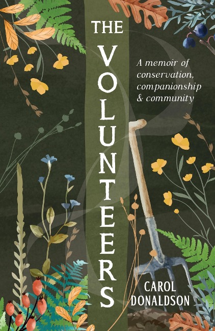 The Volunteers: A Heart-Warming Memoir of Conservation, Companionship and Community, Perfect for Fans of Detectorists and The Outlaws