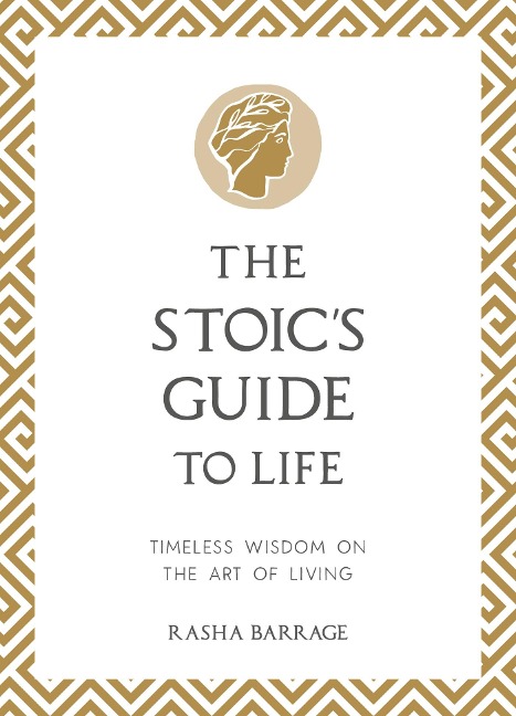 The Stoics Guide to Life: Timeless Wisdom on the Art of Living
