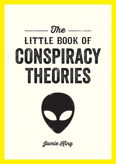 The Little Book of Conspiracy Theories: A Pocket Guide to the Worlds Greatest Mysteries