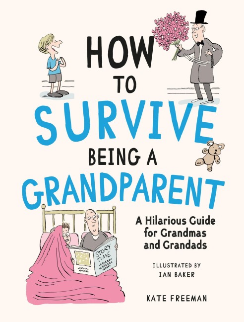 How to Survive Being a Grandparent: A Hilarious Guide for Grandmas and Grandads