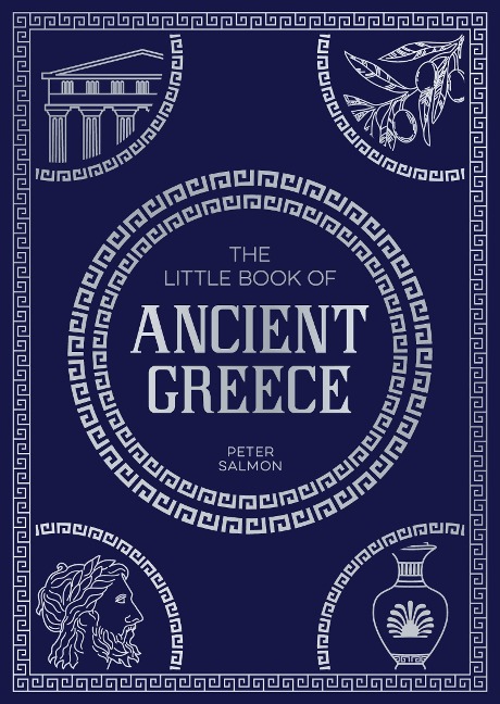 The Little Book of Ancient Greece: A Pocket Guide to an Epic Civilization, including Key Events, People, Trivia and More
