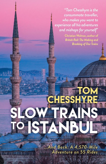 Slow Trains to Istanbul: ... and Back: a 4,570-Mile Adventure on 55 Rides