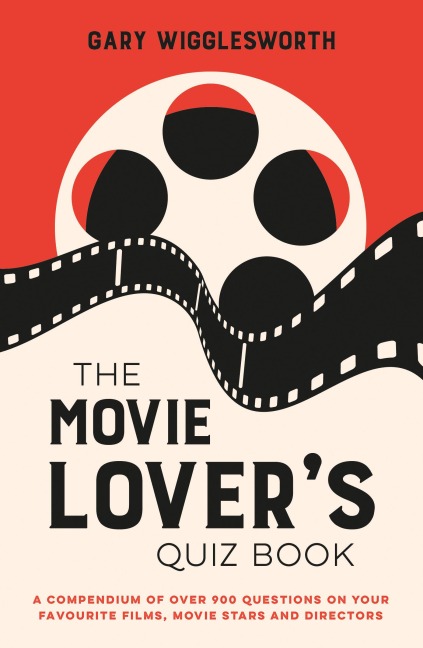 The Movie Lovers Quiz Book: A Compendium of Over 900 Questions on Your Favourite Films, Movie Stars and Directors