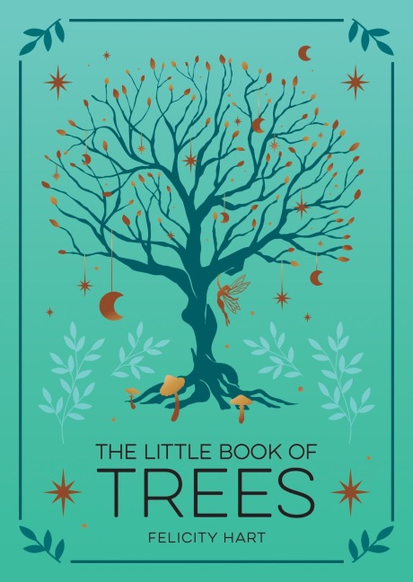 The Little Book of Trees: An Introduction to the Folklore, Magick and Mysticism of Trees