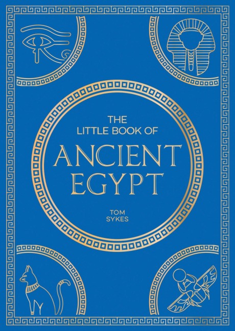 The Little Book of Ancient Egypt: A Pocket Guide to an Epic Civilistion, Including Key Events, People, Trivia and More
