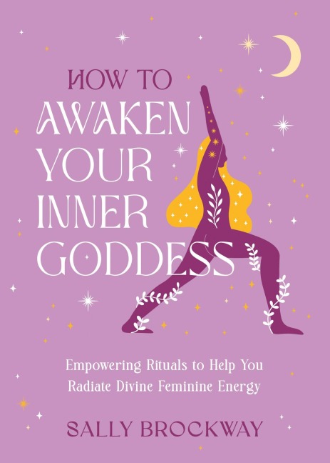How to Awaken Your Inner Goddess: Empowering Rituals to Help You Radiate Divine Feminine Energy