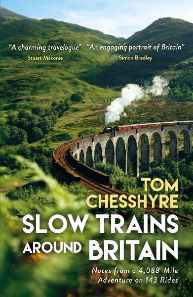 Slow Trains Around Britain: Notes From a 4,088-Mile Adventure on 143 Rides