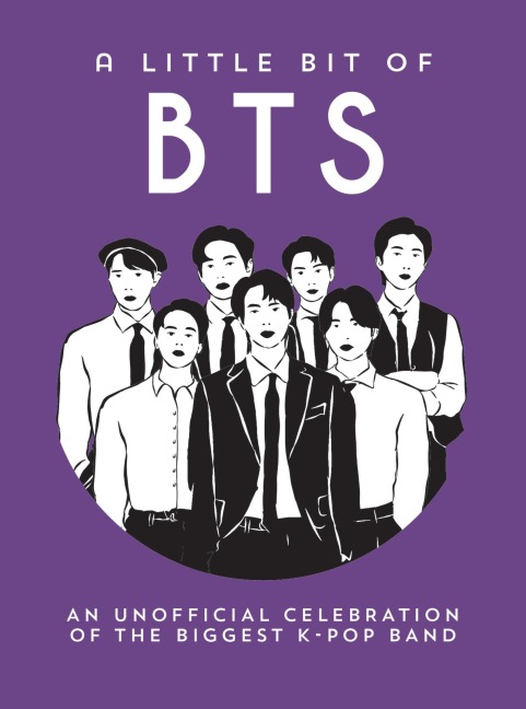 A Little Bit of BTS: An Unofficial Celebration of the World's Biggest K-Pop Band
