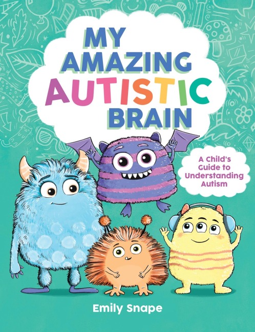 My Amazing Autistic Brain: A Childs Guide to Understanding Autism