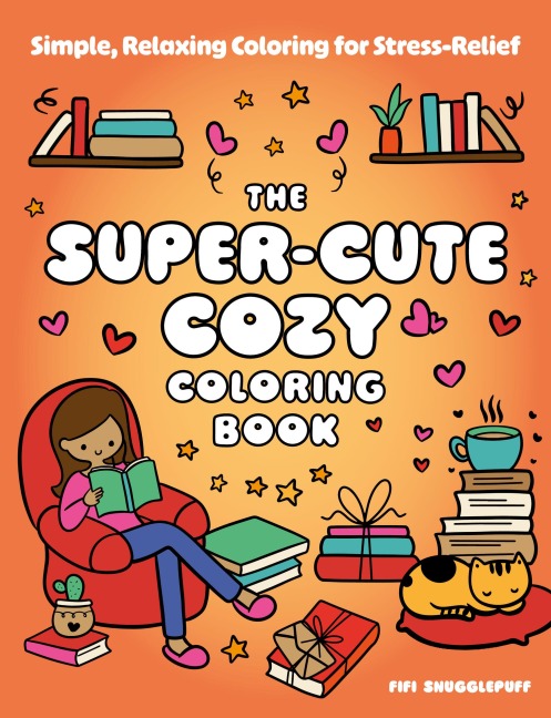 The Super-Cute Cozy Coloring Book: Simple, Relaxing Coloring for Stress-Relief