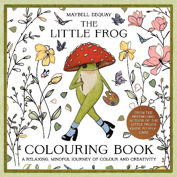 The Little Frog Colouring Book: A Relaxing, Mindful Journey of Colour and Creativity