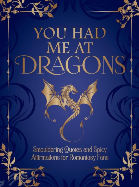 You Had Me at Dragons: Smouldering Quotes and Passionate Affirmations for Romantasy Fans