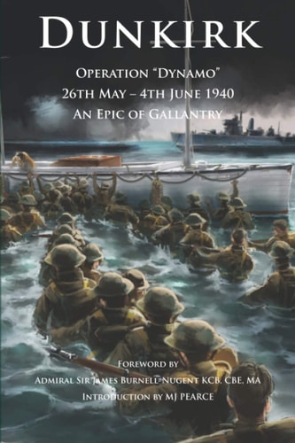 Dunkirk Operation Dynamo 26th May - 4th June 1940 An Epic of Gallantry
