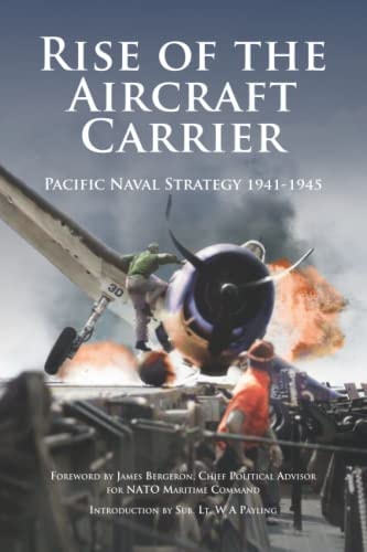 Rise of the Aircraft Carrier Pacific Naval Strategy 1941-1945