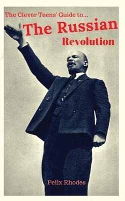 The Clever Teens Guide to the Russian Revolution