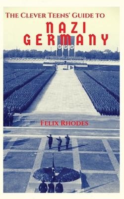 The Clever Teens Guide to Nazi Germany