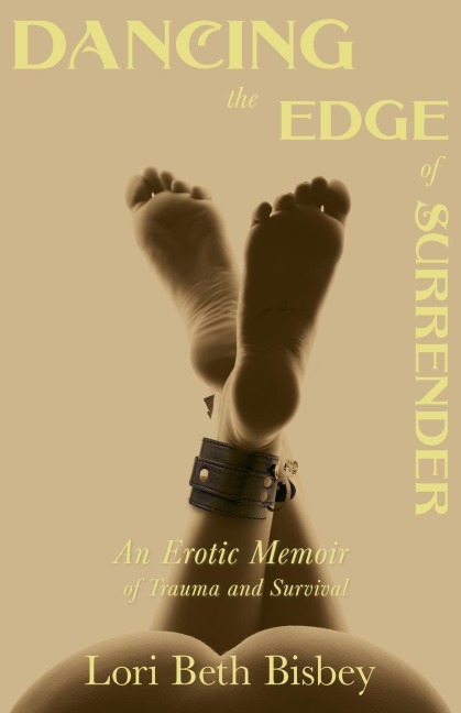 Dancing the Edge to Surrender An Erotic Memoir of Trauma and Survival