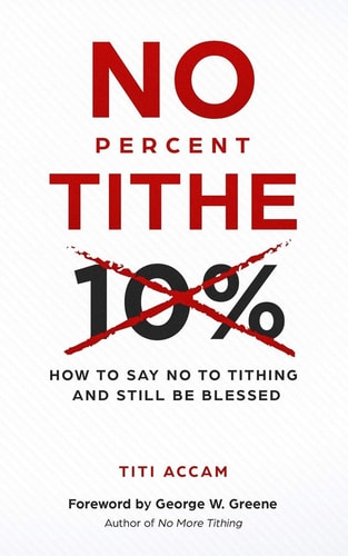 No Percent Tithe How to Say No to Tithing and Still Be Blessed