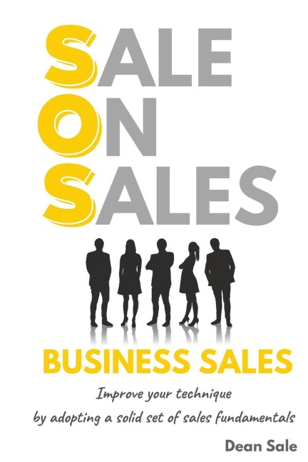 SOS BUSINESS SALES: Improve your technique by adopting a solid set of sales fundamentals