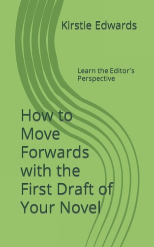 How to Move Forwards with the First Draft of Your Novel Learn the Editor's Perspective