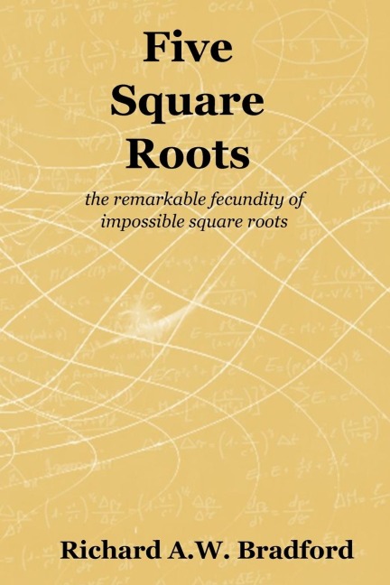 Five Square Roots: the remarkable fecundity of impossible square roots