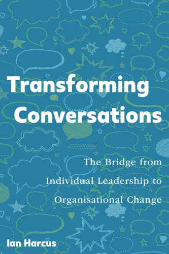 Transforming Conversations The Bridge from Individual Leadership to Organisational Change